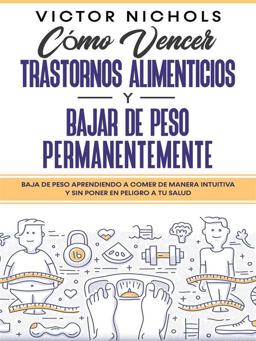 Title details for Cómo Vencer Trastornos Alimenticios y Bajar de Peso Permanentemente by Victor Nichols - Available